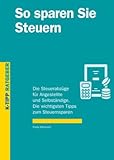 So sparen Sie Steuern: Die Steuerabzüge für Angestellte und Selbständige. Die wichtigsten Tipps zum Steuernsparen
