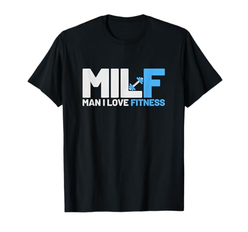 Milf Man I Love Fitness Funny Sayings Milf Shirt Fitness T-Shirt