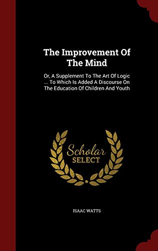 The Improvement Of The Mind: Or, A Supplement T... 1297855825 Book Cover