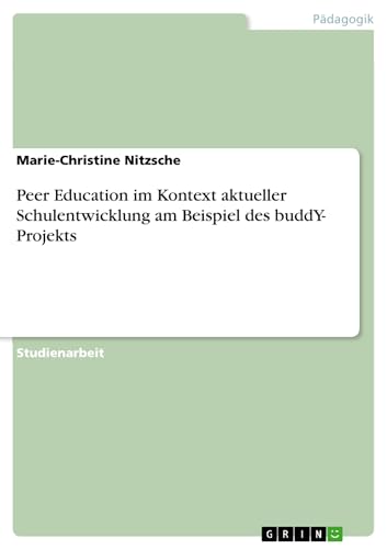 Peer Education im Kontext aktueller Schulentwicklung am Beispiel des buddY- Projekts (German Edition