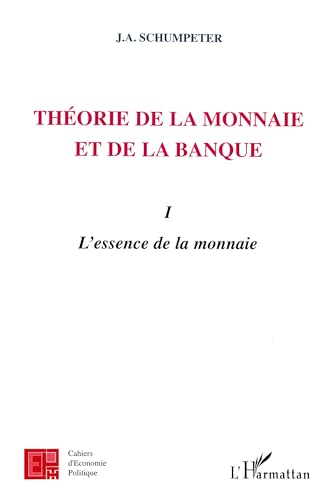 Théorie de la monnaie et de la banque: Tome 1, l'essence de la monnaie