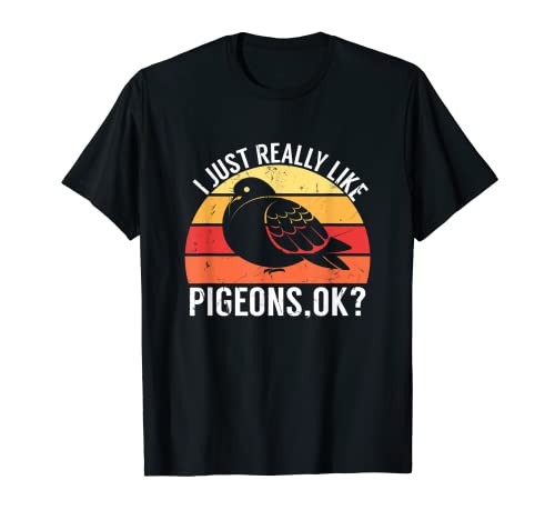 Cool Vintage I Just Really Like Pigeons Ok Bird Lovers regalo Camiseta
