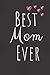BEST MOM EVER: ute Funny Love Notebook/Diary/ Journal to write in, Blank Lined interior 6 x 9 inches 80 Pages, Mother Birthday Christmas Love Gift