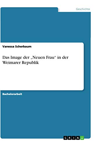 Das Image der \"Neuen Frau\" in der Weimarer Republik