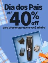 At&eacute; 40% OFF no dia dos pais