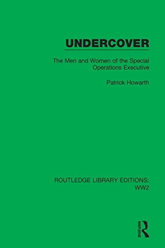 Undercover: The Men And Women Of The Special Operations Executive