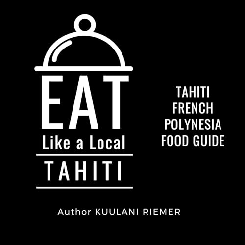 Eat Like a Local: Tahiti-French Polynesia by Kuulani Riemer, Eat Like a Local episode artwork