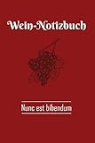  Wein-Notizbuch - Nunc est bibendum: Notizbuch zur Weindegustation mit 108 Seiten. Journal zum Weintest für Sommelier und Weintester. Rebsorten und Winzer. Geschenk für Weinkenner