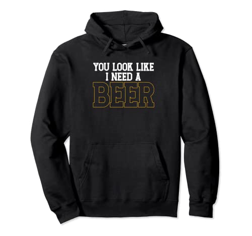 Funny You Look Like I Need Beer - Bebedero de cerveza artesanal Sudadera con Capucha