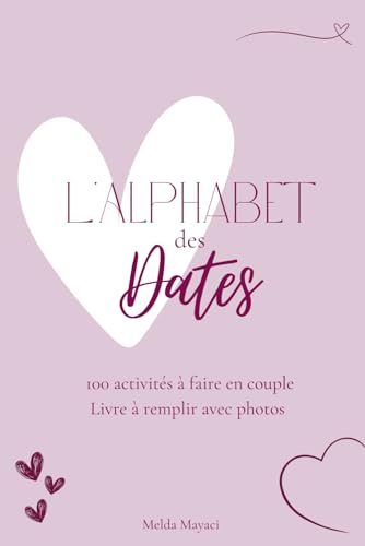 L' Alphabet des Dates: 100 activites a faire en couple | Livre a remplir a deux avec photos | Faites evoluer votre relation avec