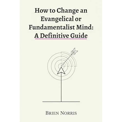 How to Change an Evangelical or Fundamentalist Mind: A Definitive Guide Audiolibro Por Brien Norris arte de portada