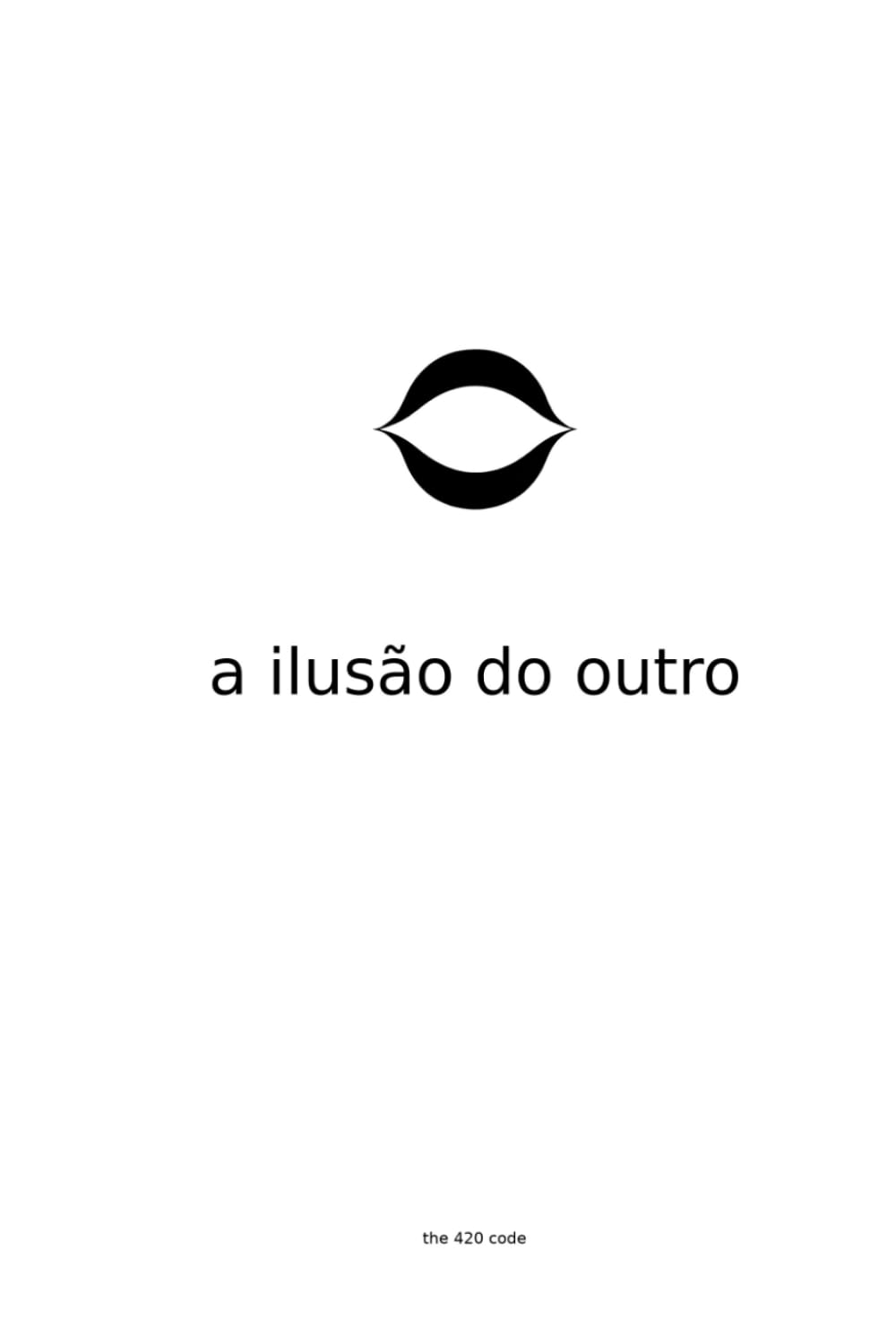A Ilusão do Outro: O Salto Despercebido que Muda Tudo Sem Pedir Fé — Edição Portuguesa (The 420 Code)