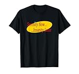 Serenity Now Madness Later T-Shirt