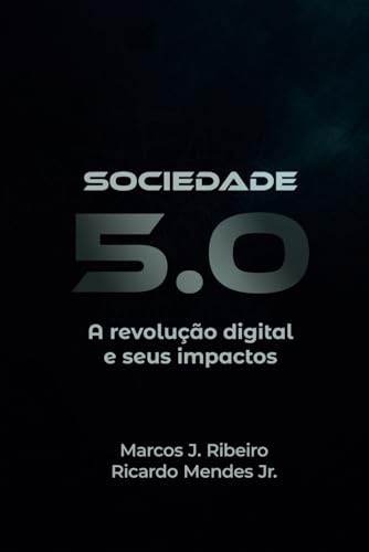 Sociedade 5.0: A revolução digital e seus impactos (Portuguese Edition)