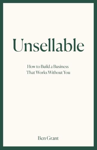 Unsellable: How to Build a Business That Works Without You (The Un- Series) image 2