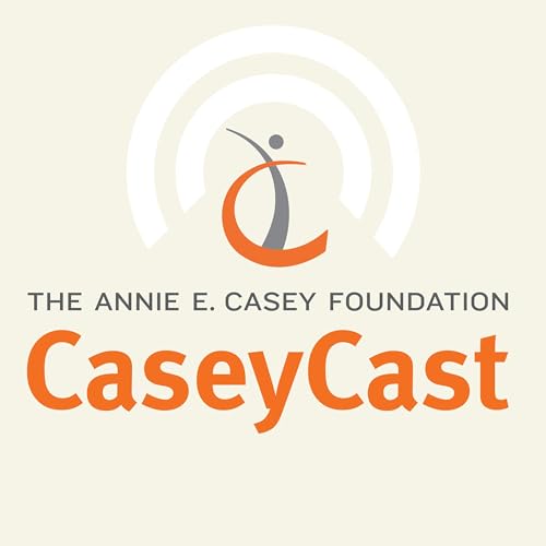 CaseyCast - the monthly podcast of The Annie E. Casey Foundation cover art