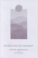 Sourcing the Moment: A Book of Quotations 1884068065 Book Cover