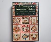 A treasury of American folklore : our customs beliefs and traditions 1566193702 Book Cover