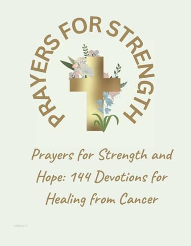 Prayers for Strength and Hope: 144 Devotions for Healing from Cancer (Psalms for Life - Prayers for all occasions (Psalms Prayers))