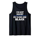 I'm Not Racist My Guns Are Black Thin Blue Line Tank Top