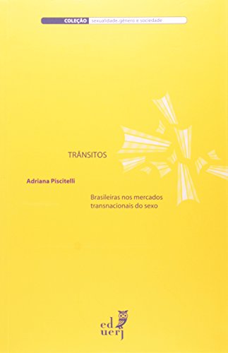 Trânsitos. Brasileiros Nos Mercados Transnacionais Do Sexo