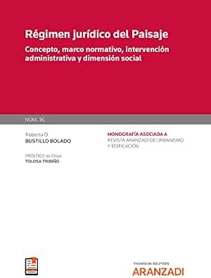 Régimen jurídico del Paisaje. Concepto, marco normativo, intervención administrativa y dimensión social (Monografía Revista Urbanismo)