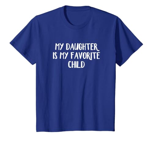 My Daughter is My Favorite Child T-Shirt, Youth, Royal Blue, 2T