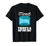 Photo Gallery itired there a nap for that funny t-shirt maglietta Photo Gallery itired there a nap for that funny t-shirt maglietta