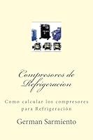 Compresores de Refrigeracion: Como Calcular Los Compresores Para Refrigeraci�n 1514357429 Book Cover