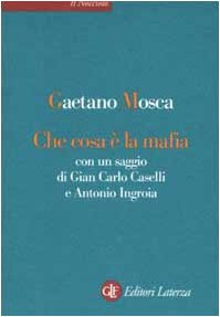 Che cosa è la mafia. Con un saggio di Gian Carlo Caselli e Antonio Ingroia (Il nocciolo)
