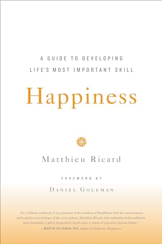 Happiness: A Guide to Developing Life's Most Important Skill