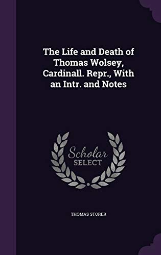 The Life and Death of Thomas Wolsey, Cardinall. Repr., With an Intr. and Notes