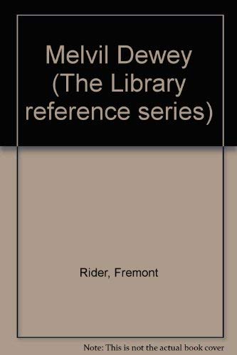 Melvil Dewey (The Library reference series): Rider, Fremont ...