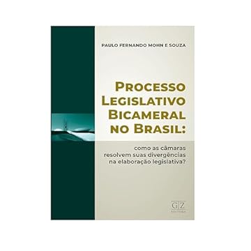Capa do livro Processo Legislativo Bicameral No Brasil: Como As Câmaras Resolvem Suas Divergências Na Elaboração