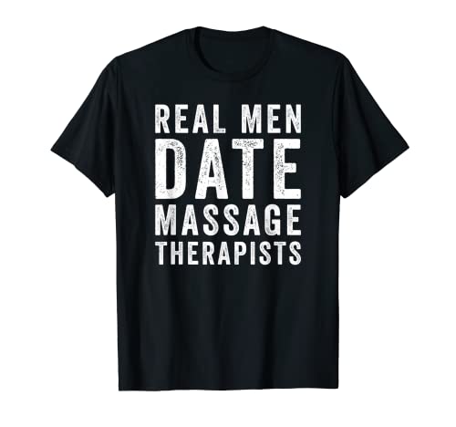 Real Men Date Massage Therapists - Camiseta divertida para parejas Camiseta
