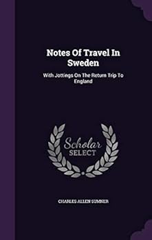 Notes of Travel in Sweden: With Jottings on the Return Trip to England