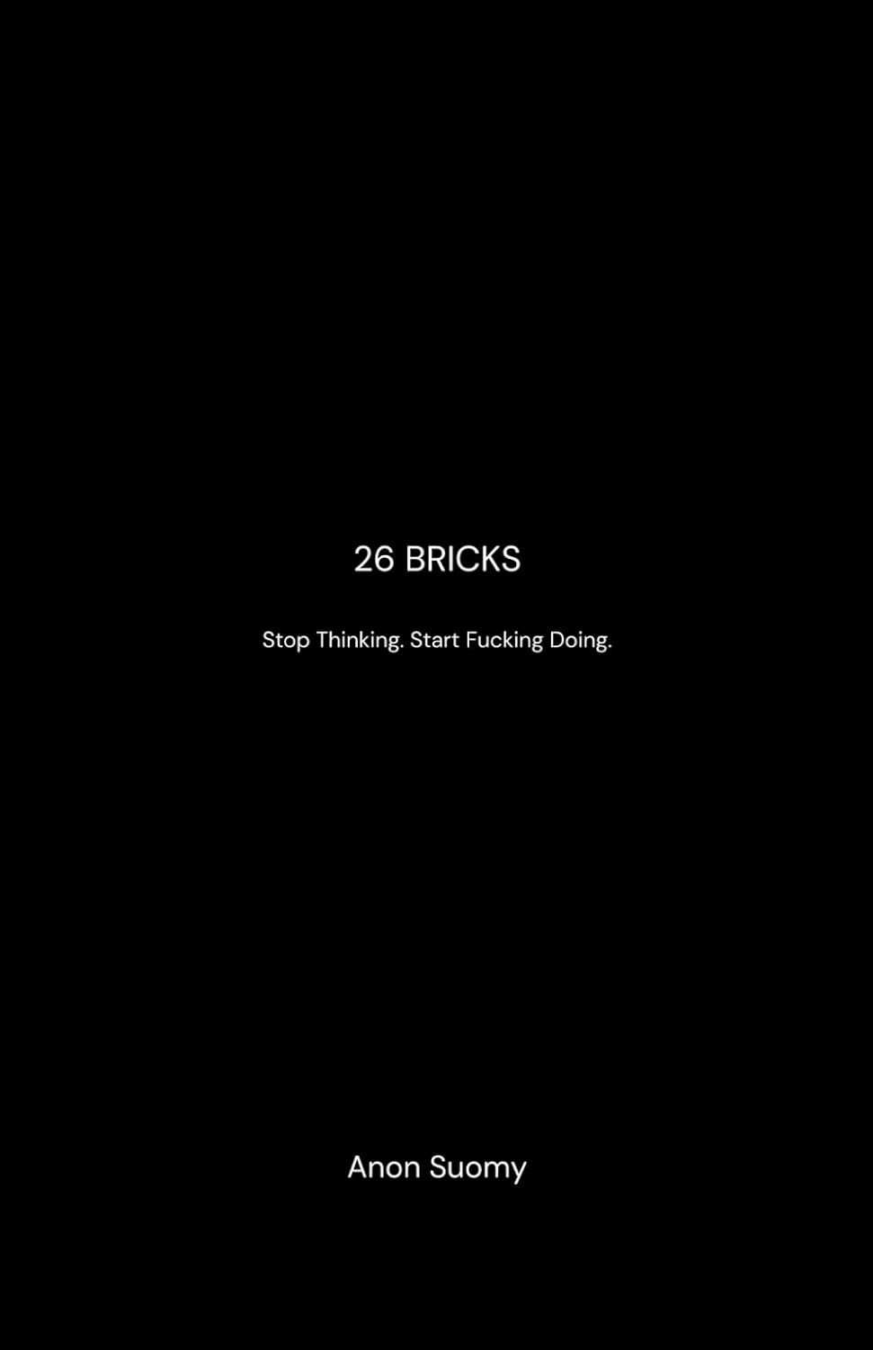 26 Bricks: Stop Thinking. Start Fucking Doing.      Paperback – March 31, 2026