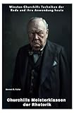 Churchills Meisterklassen der Rhetorik: Winston Churchills Techniken der Rede und ihre Anwendung heute - Dermot R. Fuller 