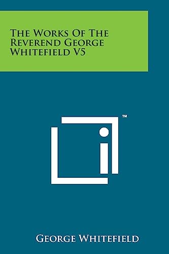 The Works of the Reverend George Whitefield V5