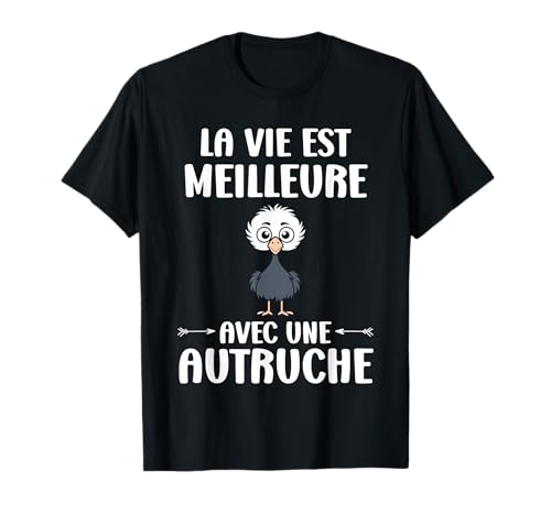 Humour Autruches La vie est meilleure avec une Autruche T-Shirt