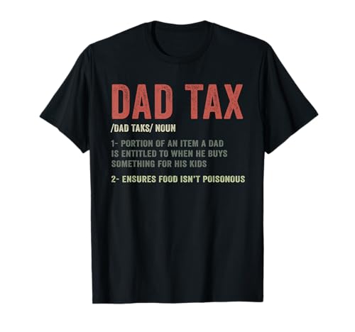 Dad Tax Funny Dad Tax Definition Father's Day T-Shirt