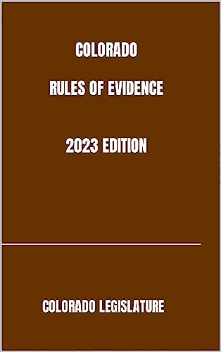 COLORADO RULES OF EVIDENCE 2023 EDITION (English Edition)