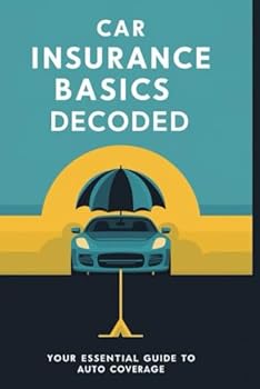 Paperback Car Insurance Basics Decoded: Your Essential Guide to Auto Coverage Book