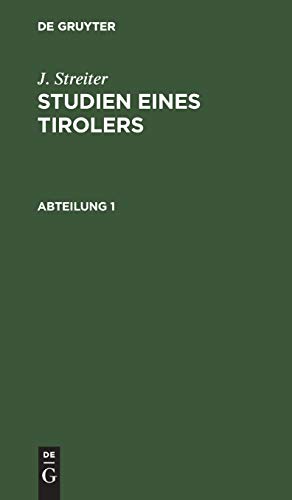 J. Streiter: Studien eines Tirolers. Abteilung 1 (German Edition)
