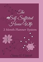The Self Sufficient House Wife Planner: 3 Month Planner System 1956318070 Book Cover