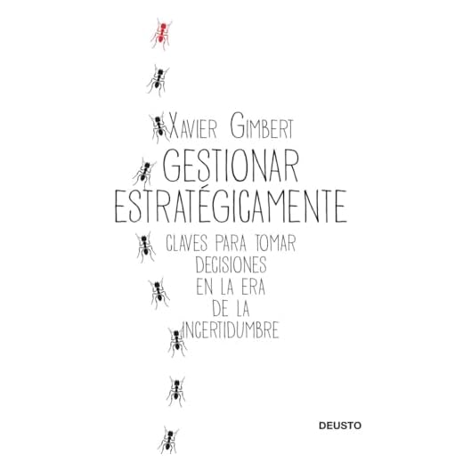 Gestionar estratégicamente: Claves para tomar decisiones en la era de la incertidumbre (Deusto)