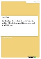 Der Einfluss des technischen Fortschritts und der Globalisierung auf Einkommen und Beschäftigung 3668022224 Book Cover