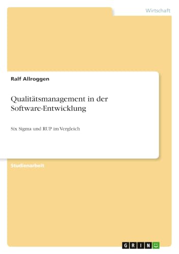Qualitätsmanagement in der Software-Entwicklung: Six Sigma und RUP im Vergleich (German Edition)