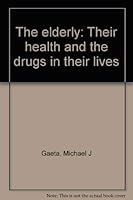 The elderly: Their health and the drugs in their lives 0840316488 Book Cover