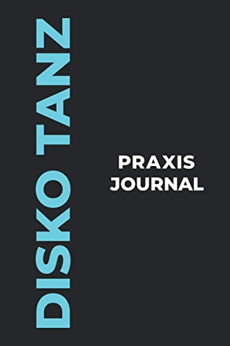 Disko Tanz Praxis Journal: Das perfekte Disko Tanz-Geschenk, um Ihre kostbaren Disko Tanz-Tanzmomente einzufangen!